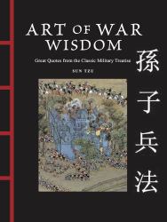 Art of War Wisdom : Great Quotes from the Classic Military Treatise