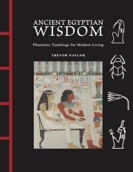 Ancient Egyptian Wisdom : Pharaonic Teachings for Modern Living