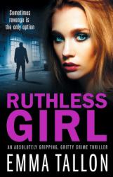 Ruthless Girl : An Absolutely Gripping, Gritty Crime Thriller
