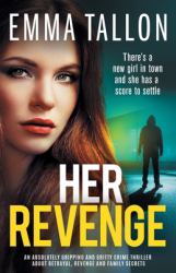 Her Revenge : An Absolutely Gripping and Gritty Crime Thriller about Betrayal, Revenge and Family Secrets