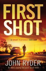 First Shot : An Utterly Gripping Fast-Paced Action Thriller