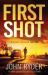 First Shot : An Utterly Gripping Fast-Paced Action Thriller
