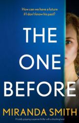 The One Before : A Totally Gripping Suspense Thriller with a Shocking Twist