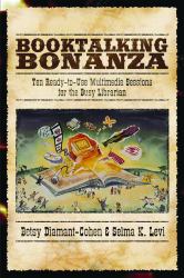 Booktalking Bonanza : Ten Ready-To-use Multimedia Sessions for the Busy Librarian