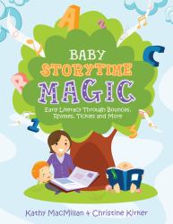 Baby Storytime Magic : Early Literacy Through Bounces, Rhymes, Tickles, and More