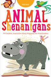 Animal Shenanigans : 24 Creative, Interactive Story Programs for Preschoolers