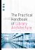 The Practical Handbook of Library Architecture : Creating Building Spaces That Work The Practical Handbook of Library Architecture : Creating Building Spaces That Work