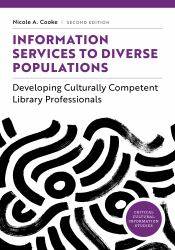 Information Services to Diverse Populations : Developing Culturally Competent Library Professionals, Second Edition