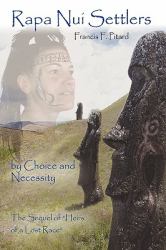 Rapa Nui Settlers : By Choice and Necessity the Sequel of Heirs of a Lost Race
