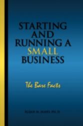 Starting and Running a Small Business : The Bare Facts