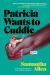 Patricia Wants to Cuddle : A Novel Patricia Wants to Cuddle : A Novel