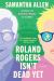 Roland Rogers Isn't Dead Yet : A Novel Roland Rogers Isn't Dead Yet : A Novel