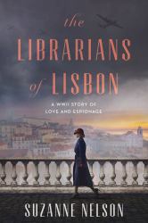 The Librarians of Lisbon : A WWII Story of Love and Espionage