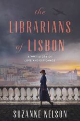 The Librarians of Lisbon : A WWII Story of Love and Espionage