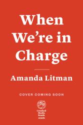 When We're in Charge : A Playbook for How to Show up, Lead Well, and Go Home Happy