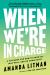 When We're in Charge : A Playbook for How to Show up, Lead Well, and Go Home Happy