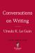 Ursula K. le Guin: Conversations on Writing