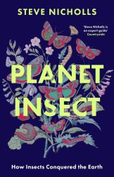 Planet Insect : How Insects Conquered the Earth