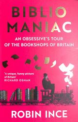 Bibliomaniac : An Obsessive's Tour of the Bookshops of Britain