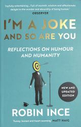 I'm a Joke and So Are You : Reflections on Humour and Humanity