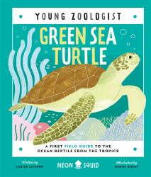 Green Sea Turtle (Young Zoologist) : A First Field Guide to the Ocean Reptile from the Tropics
