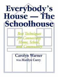 Everybody′s House - the Schoolhouse : Best Techniques for Connecting Home, School, and Community