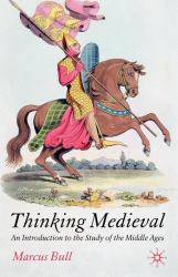 Thinking Medieval : An Introduction to the Study of the Middle Ages