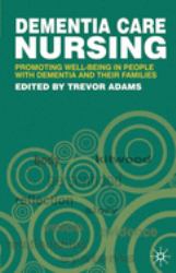 Dementia Care Nursing : Promoting Well-Being in People with Dementia and Their Families