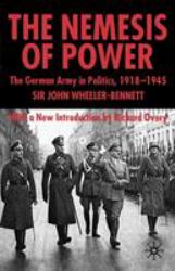 Nemesis of Power : The German Army in Politics, 1918-1945