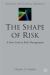 The Shape of Risk : A New Look at Risk Management