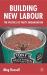 Building New Labour : The Politics of Party Organisation