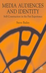 Media Audiences and Identity : Self-Construction in the Fan Experience