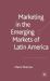 Marketing in the Emerging Markets of Latin America
