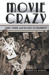 Movie Crazy : Fans, Stars, and the Cult of Celebrity