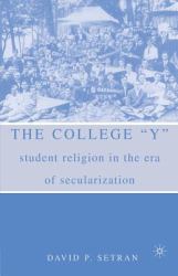 The College Y : Student Religion in the Era of Secularization