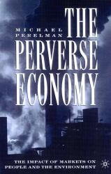 The Perverse Economy : The Impact of Markets on People and the Environment