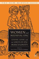Women and Medieval Epic : Gender, Genre, and the Limits of Epic Masculinity