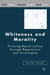 Whiteness and Morality : Pursuing Racial Justice Through Reparations and Sovereignty