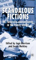 Scandalous Fictions : The Twentieth-Century Novel in the Public Sphere