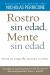 Rostro sin edad, mente sin Edad