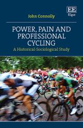 Power, Pain and Professional Cycling : A Historical-Sociological Study