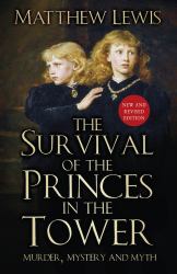 The Survival of the Princes in the Tower : Murder, Mystery and Myth