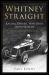 Whitney Straight : Racing Driver, War Hero, Industrialist - the Authorised Biography