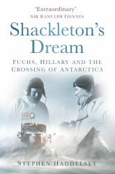 Shackleton's Dream : Fuchs, Hillary and the Crossing of Antarctica