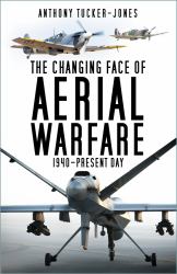 The Changing Face of Aerial Warfare : 1940-Present Day