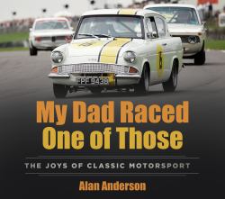 My Dad Raced One of Those : The Joys of Classic Motorsport