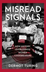Misread Signals : How History Overlooked Women Codebreakers