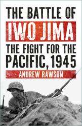 The Battle of Iwo Jima : The Fight for the Pacific 1945