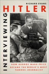 Interviewing Hitler : How George Ward Price Became the World's Most Famous Journalist