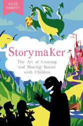 Storymaker : The Art of Creating and Sharing Stories with Children